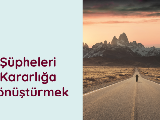 Şüpheleri Kararlılığa Dönüştürmek